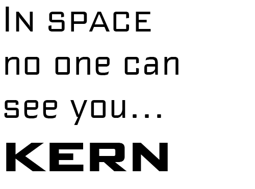 Morris Sans: Because in space, no one can see you kern.