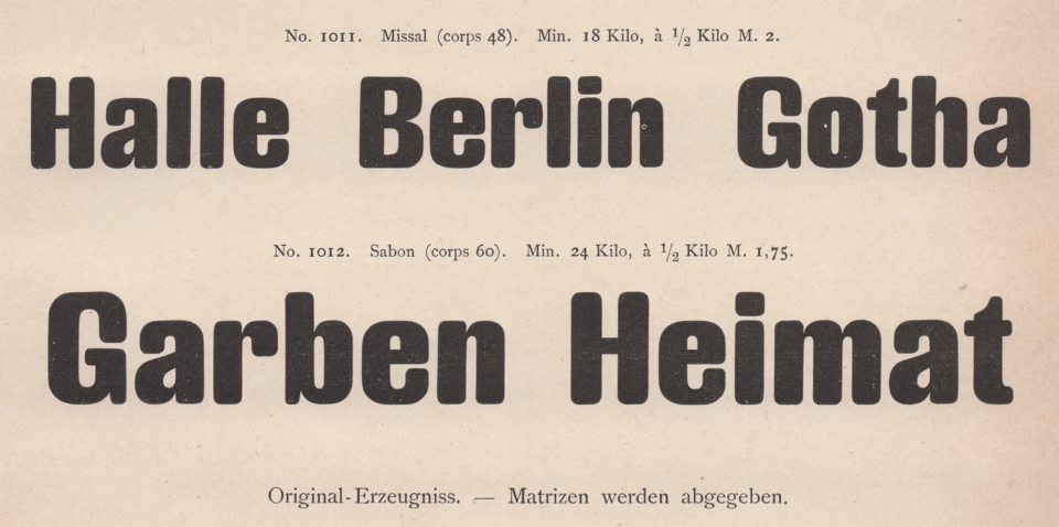 48 and 60pt sizes of Fette runde Grotesque, one of the original sans serifs from Wilhelm Woellmer’s foundry in Berlin. This specimen was advertised in 1887.